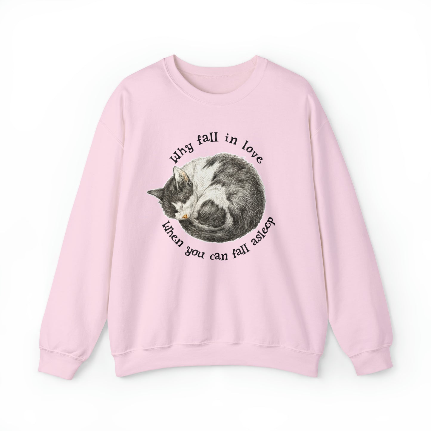 Why Fall In Love When You Can Fall Asleep Catnap Unisex Sweatshirt