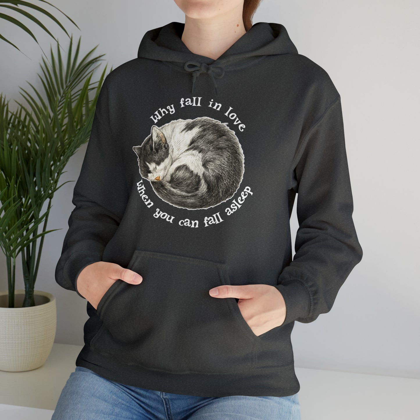 Why Fall In Love When You Can Fall Asleep Catnap Unisex Hooded Sweatshirt