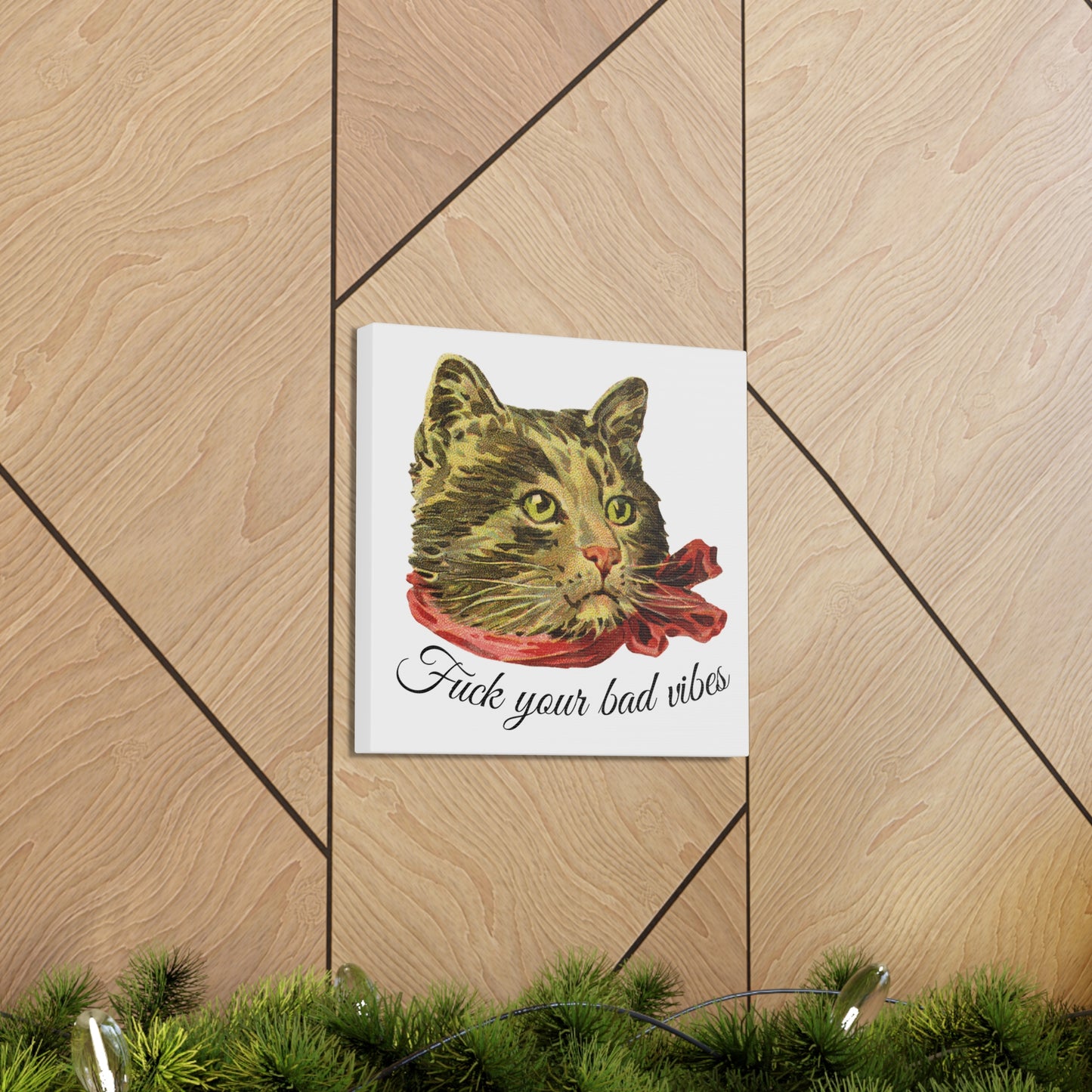 canvas wrap featuring the phrase "Fuck Your Bad Vibes" in elegant cursive beneath a charming vintage graphic of a stylish cat sporting a scarf mounted on wall