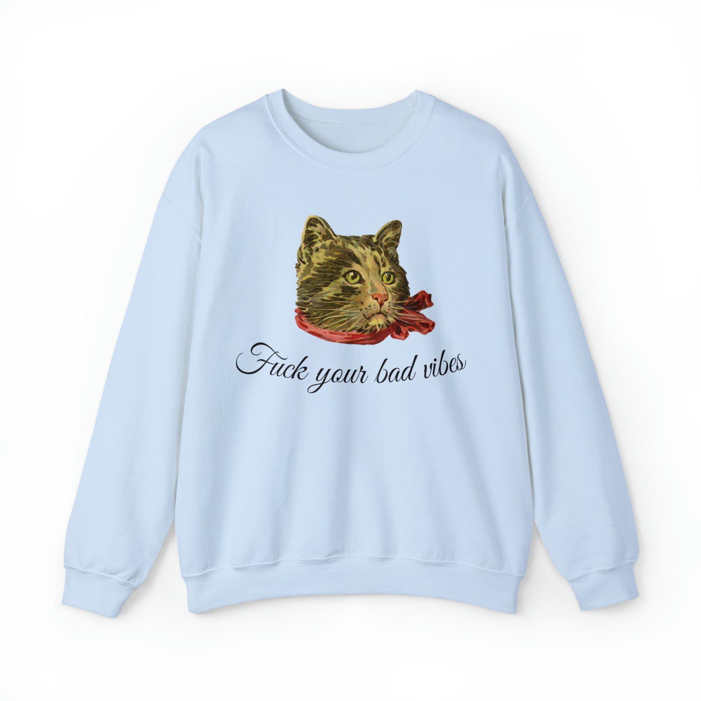 light blue unisex crewneck sweatshirt featuring the phrase "Fuck Your Bad Vibes" in elegant cursive beneath a charming vintage graphic of a stylish cat sporting a scarf