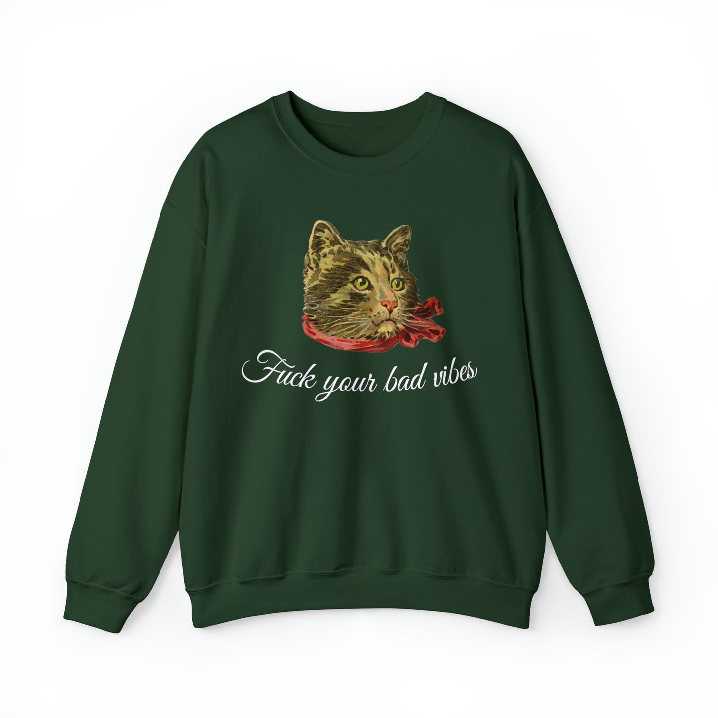 forest green unisex crewneck sweatshirt featuring the phrase "Fuck Your Bad Vibes" in elegant cursive beneath a charming vintage graphic of a stylish cat sporting a scarf