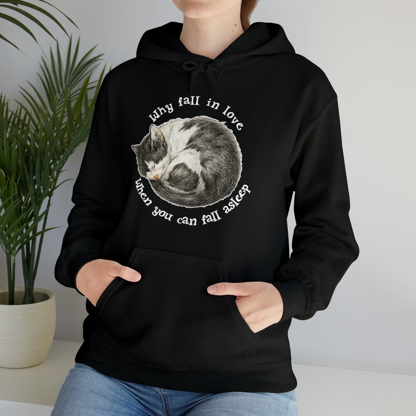 Why Fall In Love When You Can Fall Asleep Catnap Unisex Hooded Sweatshirt