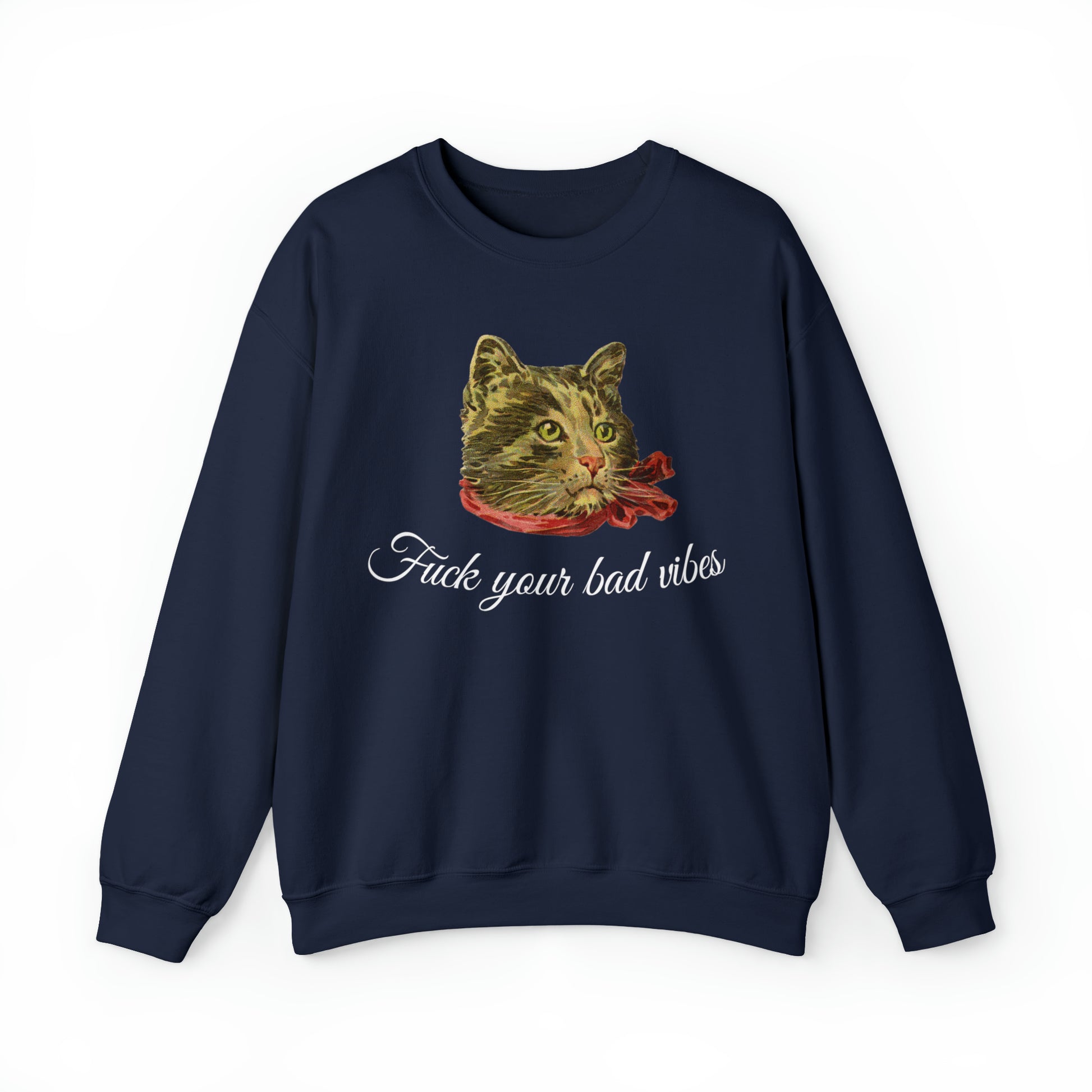 navy blue unisex crewneck sweatshirt featuring the phrase "Fuck Your Bad Vibes" in elegant cursive beneath a charming vintage graphic of a stylish cat sporting a scarf