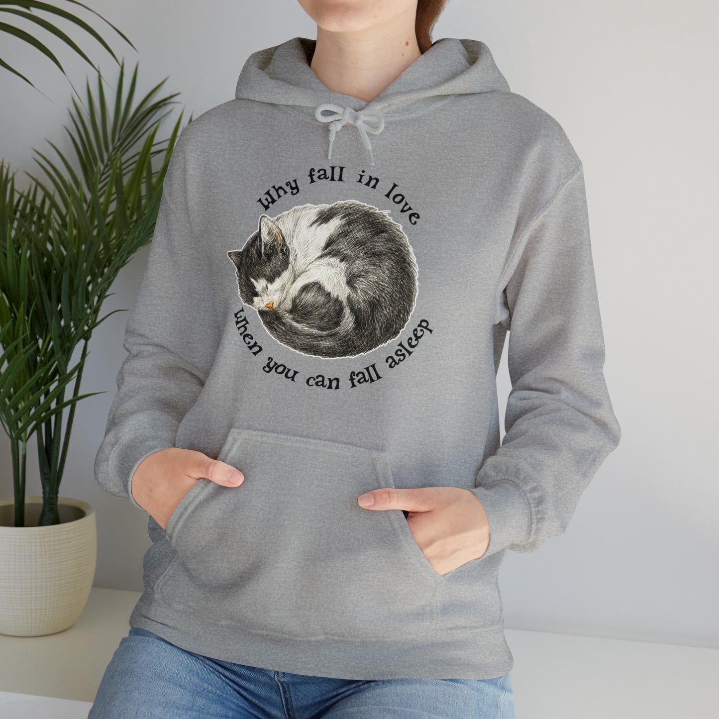 Why Fall In Love When You Can Fall Asleep Catnap Unisex Hooded Sweatshirt