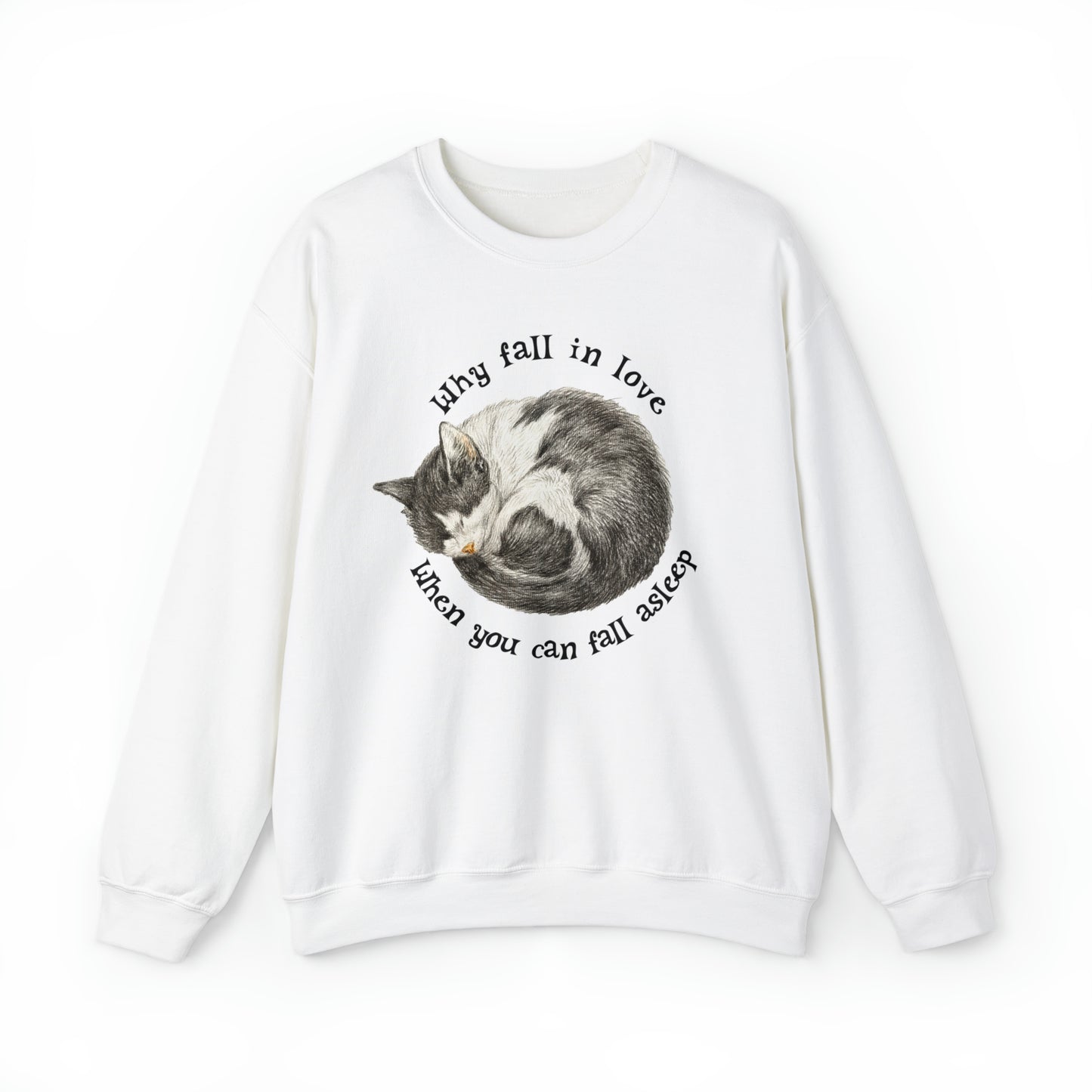 Why Fall In Love When You Can Fall Asleep Catnap Unisex Sweatshirt