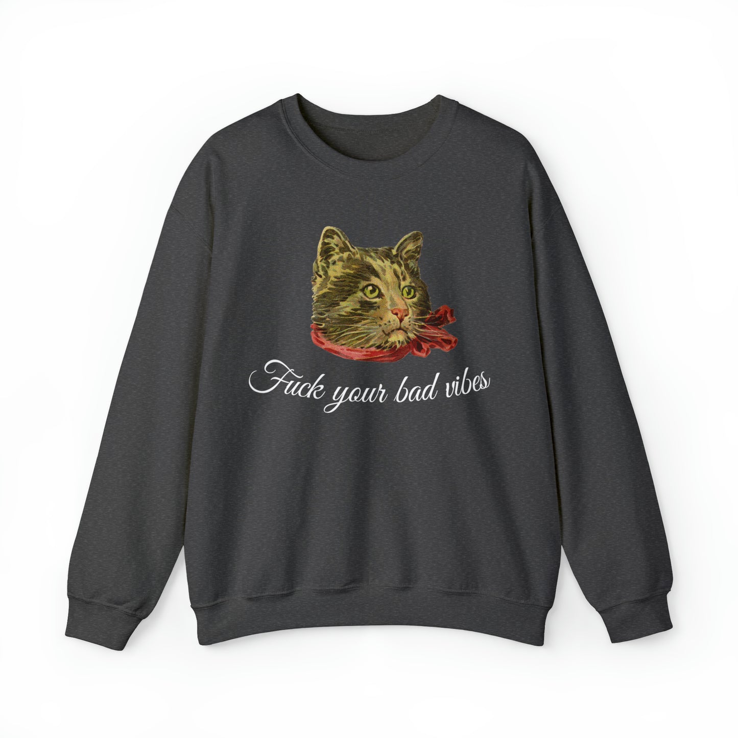 dark gray unisex crewneck sweatshirt featuring the phrase "Fuck Your Bad Vibes" in elegant cursive beneath a charming vintage graphic of a stylish cat sporting a scarf