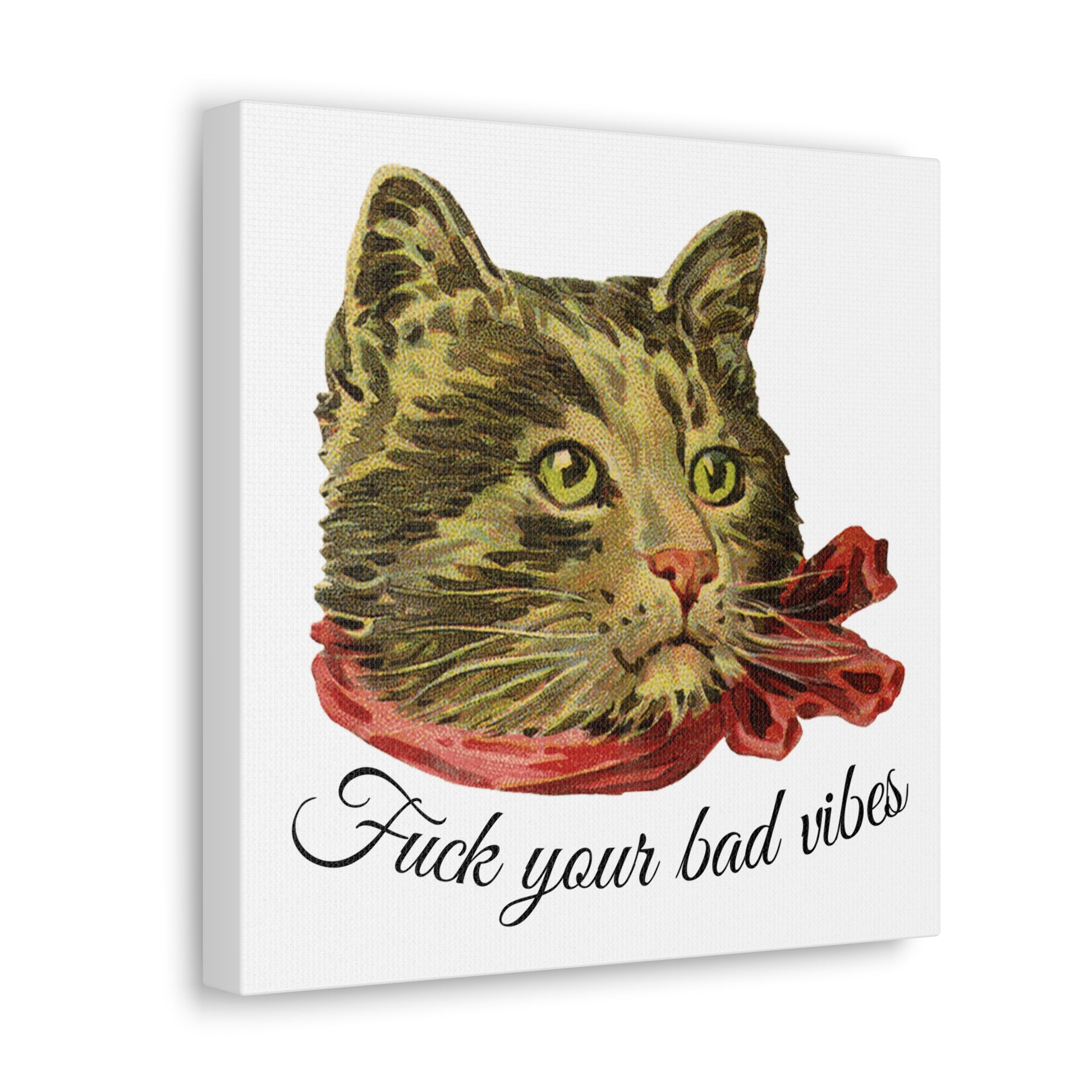 canvas wrap featuring the phrase "Fuck Your Bad Vibes" in elegant cursive beneath a charming vintage graphic of a stylish cat sporting a scarf.